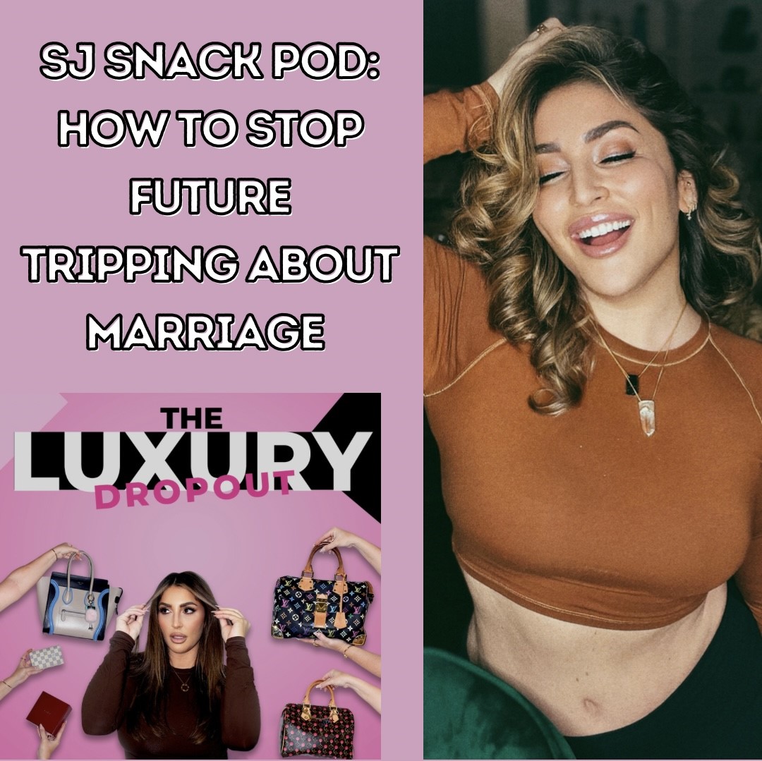 SJ Snack Pod: How To Stop Future Tripping About Marriage