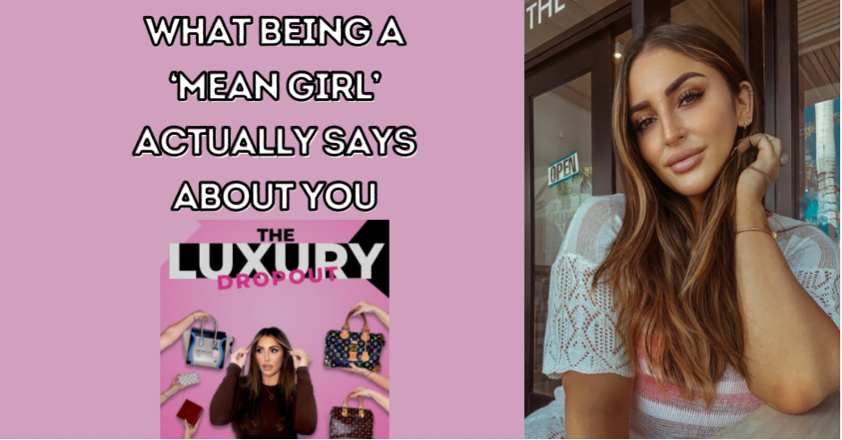 What Being A ‘Mean Girl’ Actually Says About You – The Luxury Dropout ...